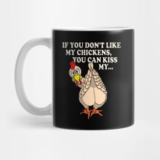 Funny Chicken Shirt IF YOU DON'T LIKE MY CHICKENS Mug